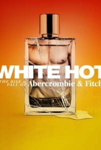 ดูหนังออนไลน์ White Hot The Rise & Fall of Abercrombie & Fitch (2022) แบรนด์รุ่งสู่แบรนด์ร่วง